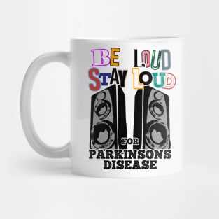 Be LOUD Stay LOUD for PARKINSONS disease Mug